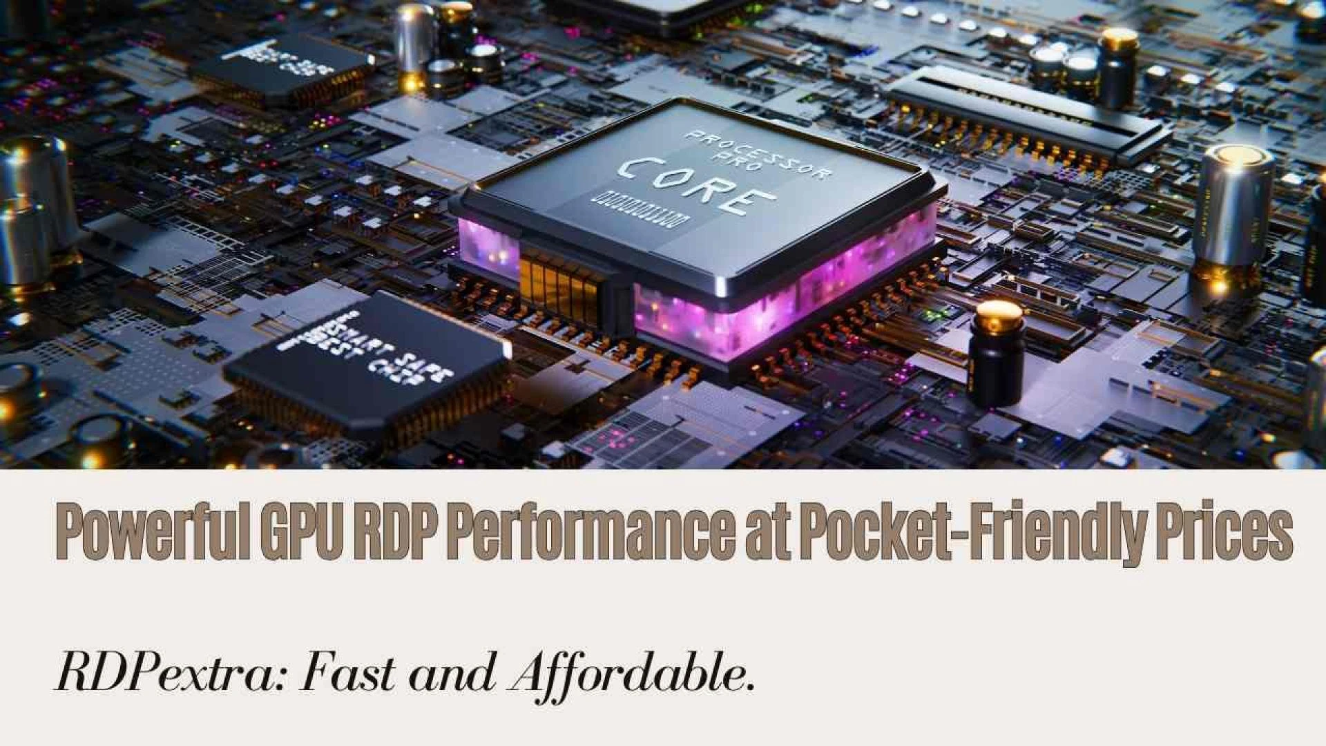 Powerful Performance, Pocket-Friendly Prices: Exploring the Cost-Effective Advantages of RDPextra's Fast GPU RDPs