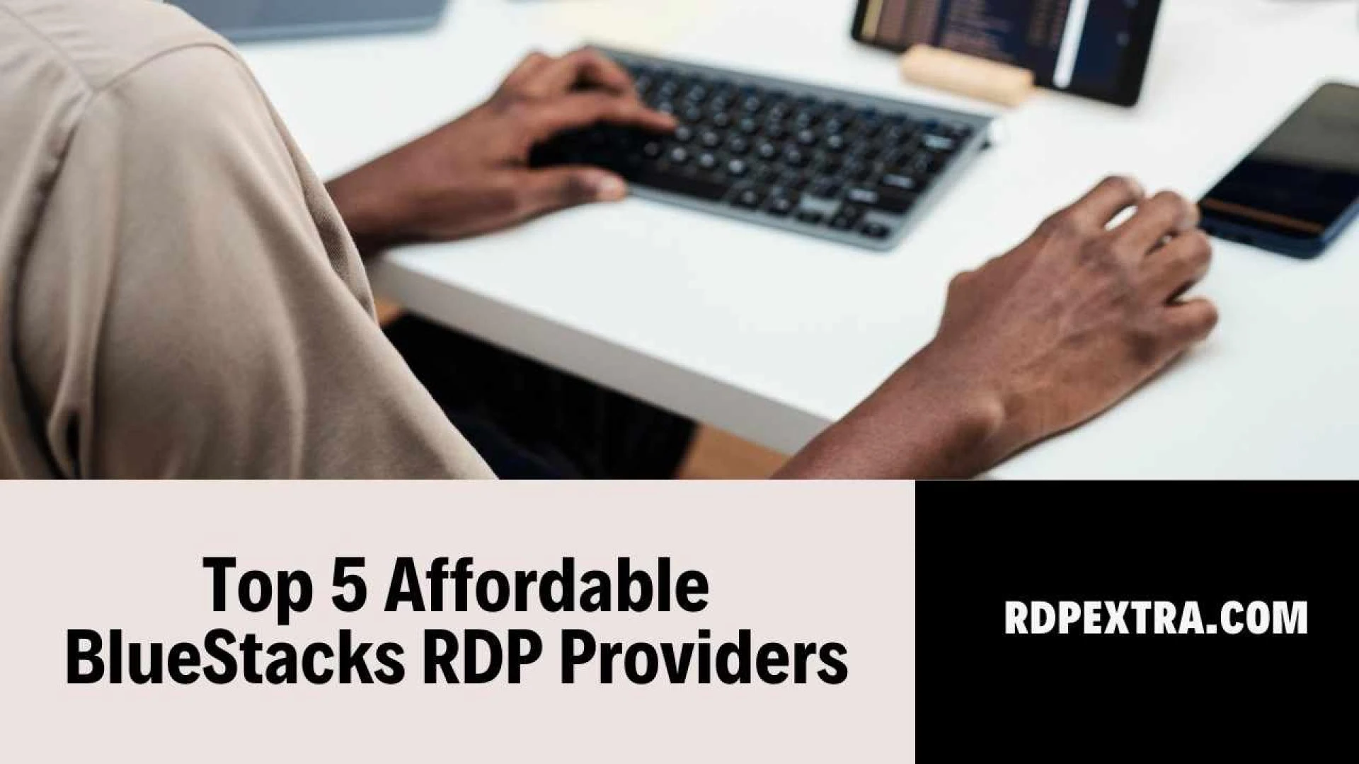 Top 5 Affordable BlueStacks RDP Providers: A Comprehensive Comparison