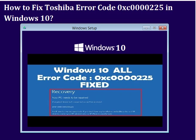 Methods To Resolve Toshiba Error Code 0xc0000225 Windows 10?