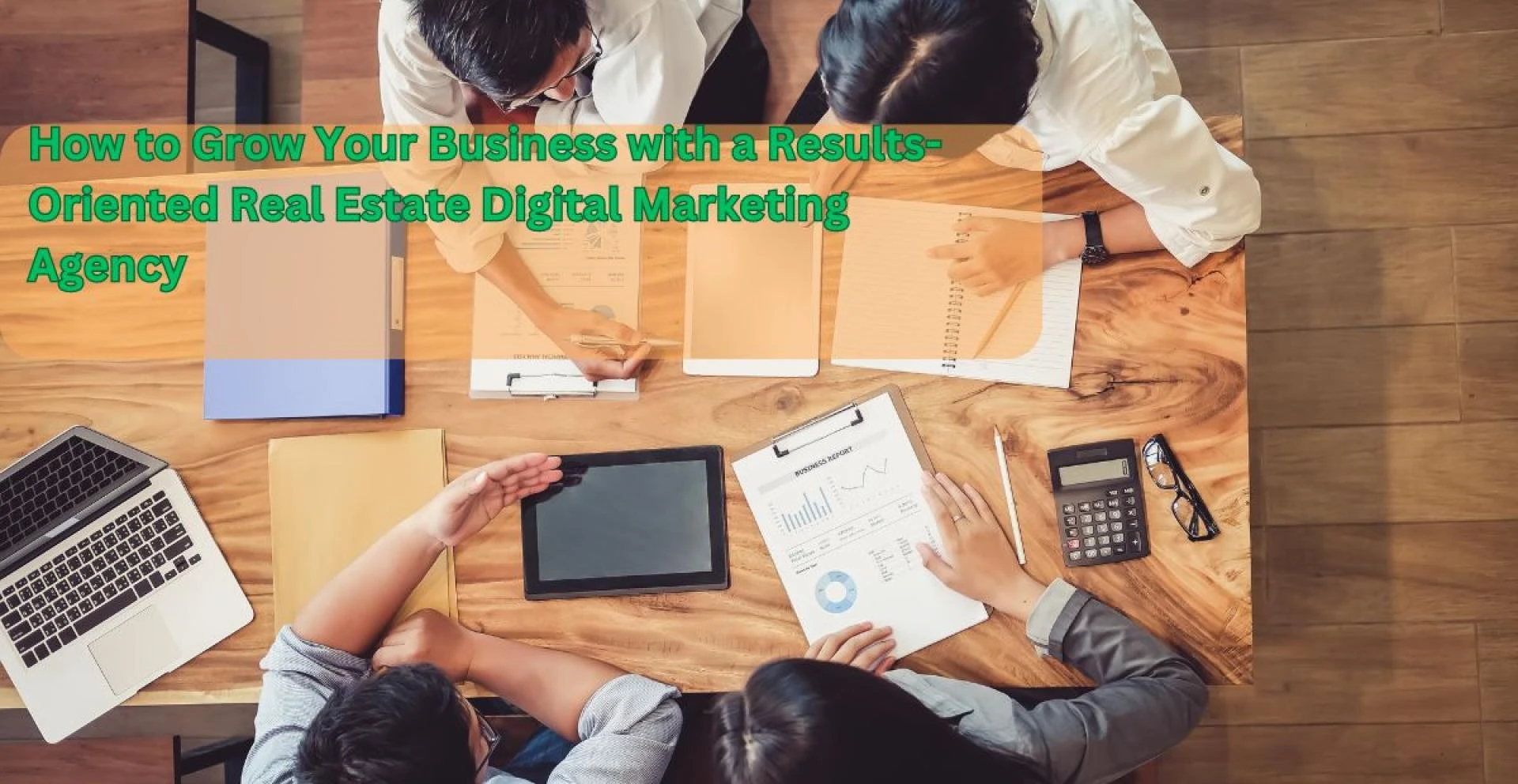 How to Grow Your Business with a Results-Oriented Real Estate Digital Marketing Agency