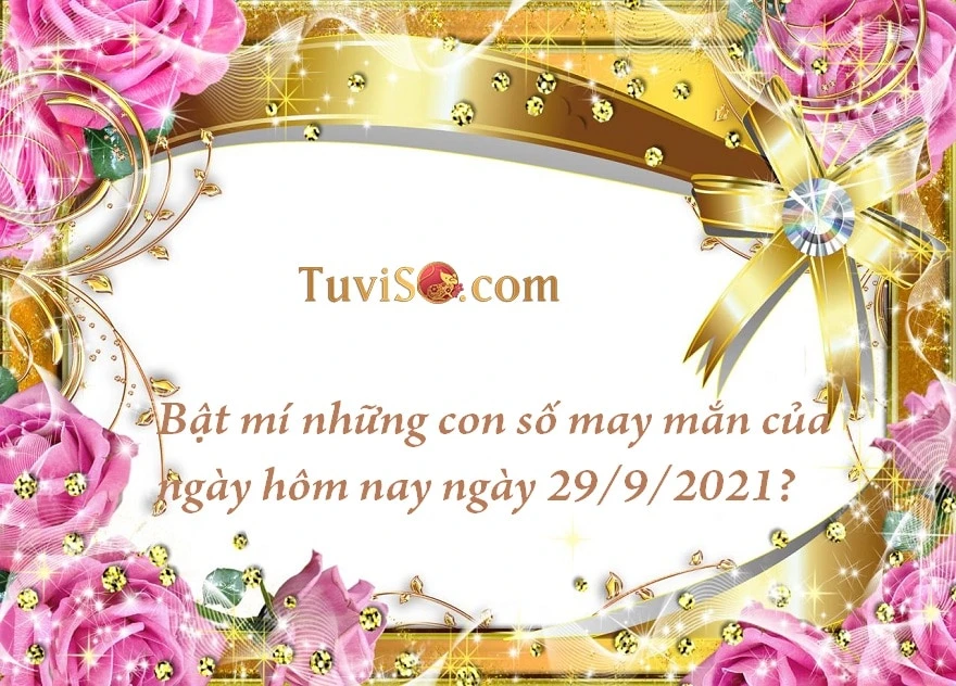 Bật mí những con số may mắn của ngày hôm nay ngày 29/9/2021?
