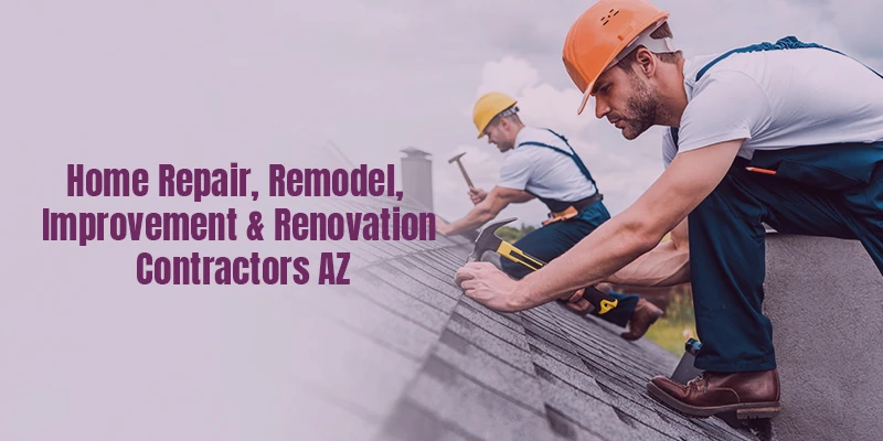 Home Repair, Remodel, Improvement &amp; Renovation Contractors AZ