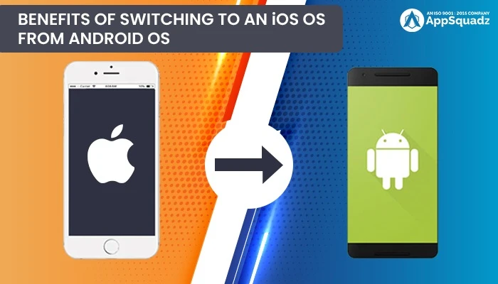 What Are the Benefits of Switching to an iOS Os From Android Os?