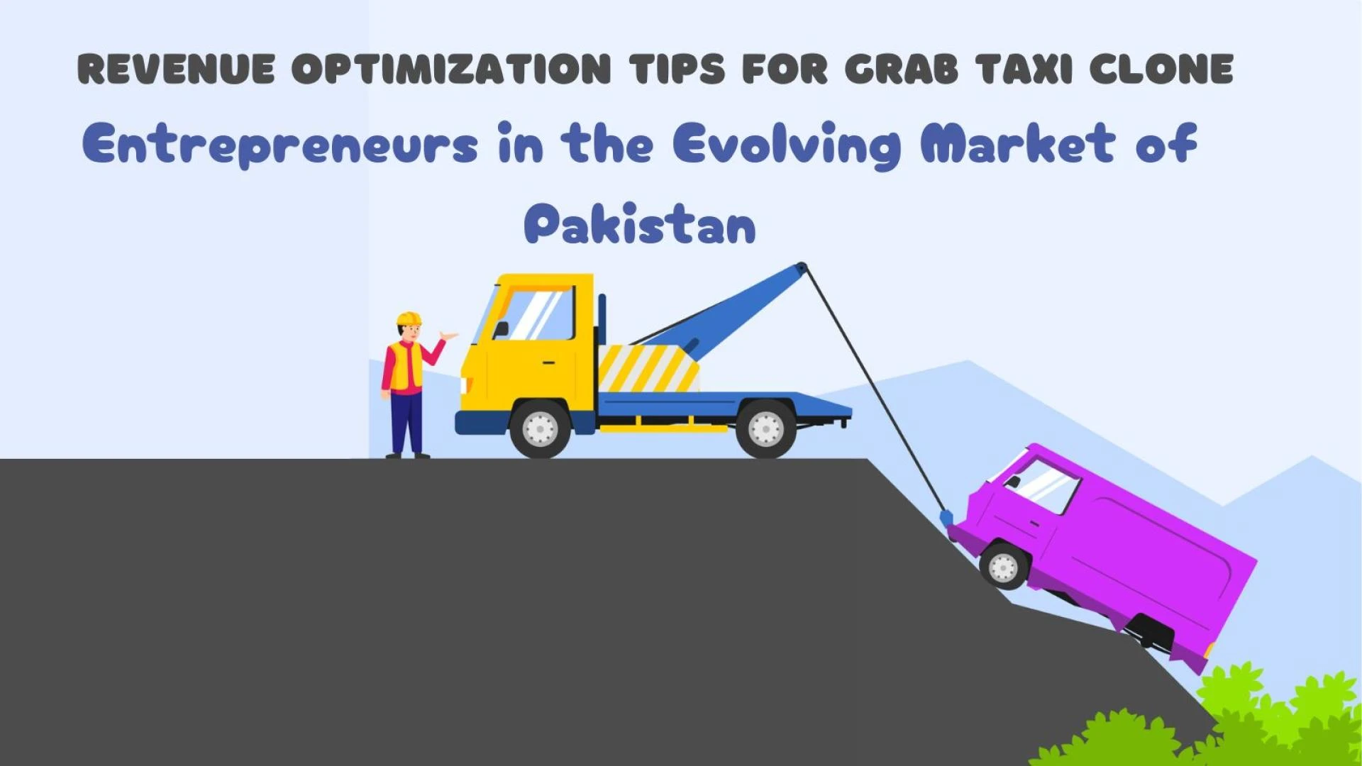 Revenue Optimization Tips for Grab Taxi Clone Entrepreneurs in the Evolving Market of Pakistan