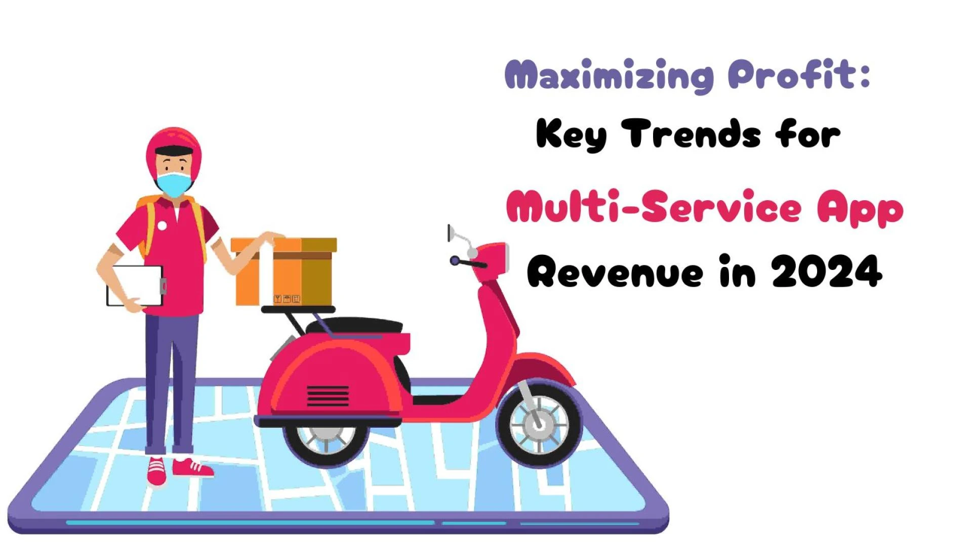 Maximizing Profit: Key Trends for Multi-Service App Revenue in 2024