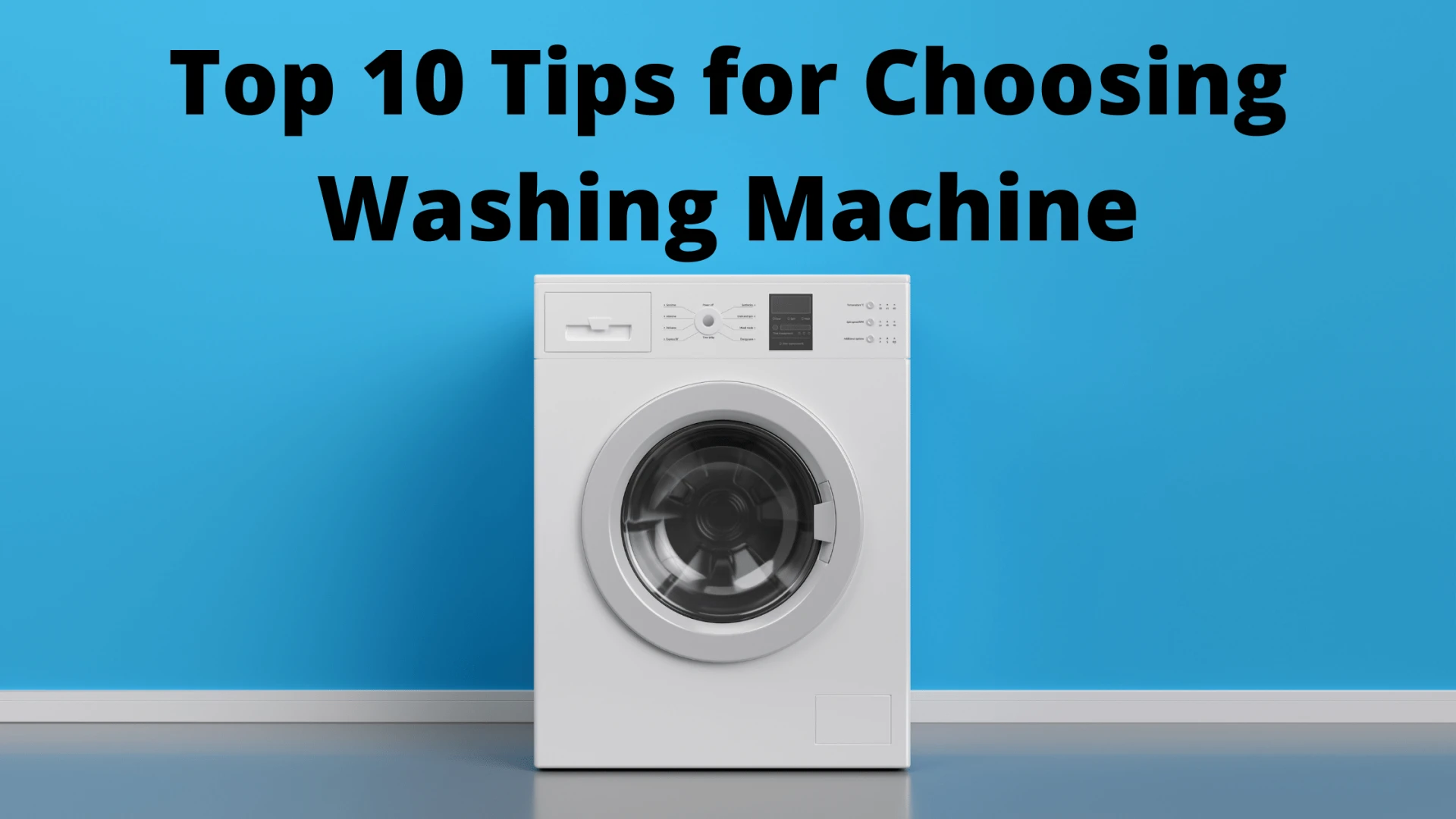 Top 10 tips for choosing washing machine 2020