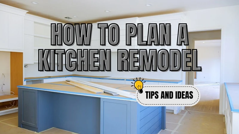 How to Plan a Kitchen Remodel: Tips and Ideas