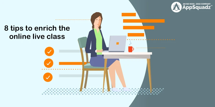 Top 8 tips to enrich the online live class experience of learners
