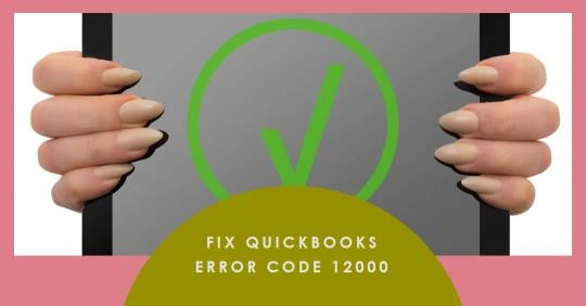 What is QuickBooks Error Code 12000 &amp; How Do I Resolve It?