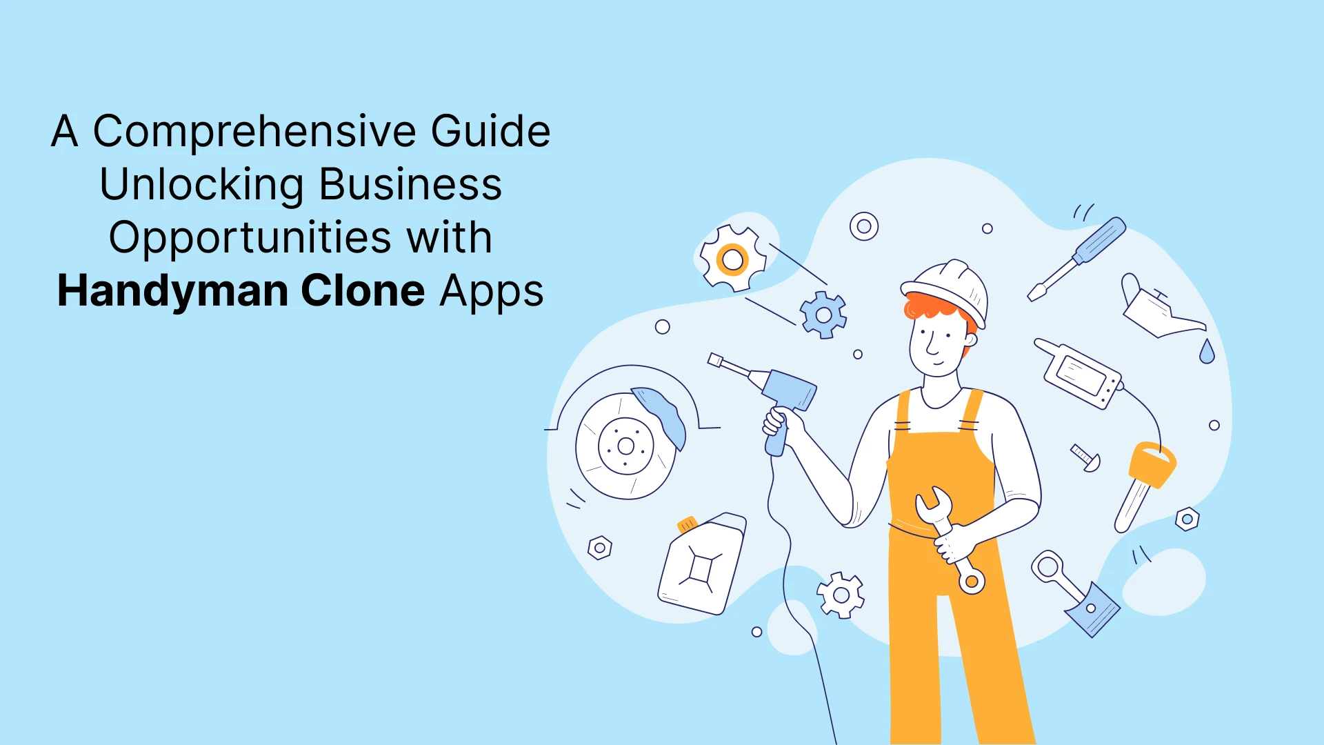 A Comprehensive Guide Unlocking Business Opportunities with Handyman Clone Apps