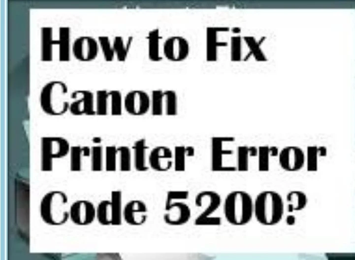 How To Resolve Canon Printer Error Code 5200 Issue