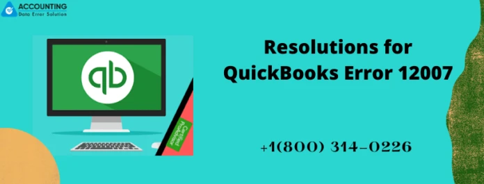 What to do when encountering QuickBooks Error 12007?
