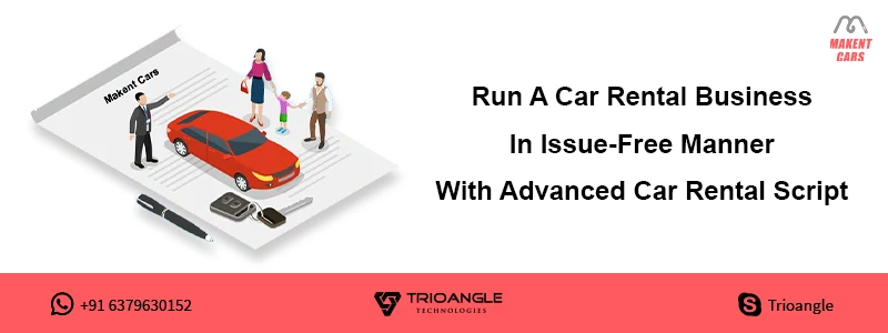 Run A Car Rental Business in Issue-Free Manner With Advanced Car Rental Script