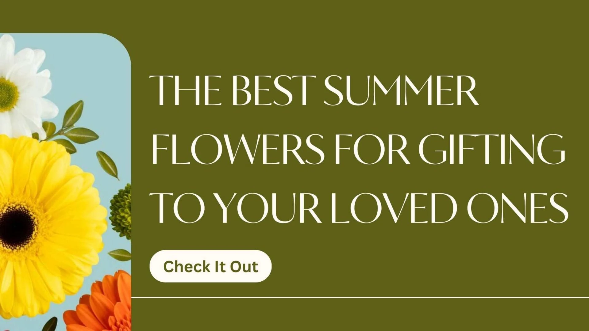 The Best Summer Flowers for Gifting to Your Loved Ones