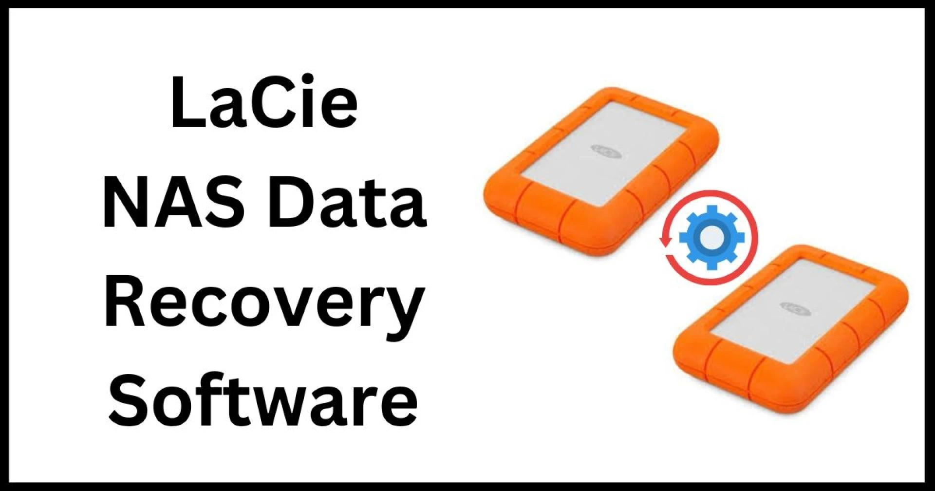 Harness the Potential: LaCie NAS Data Recovery Software Unveiled