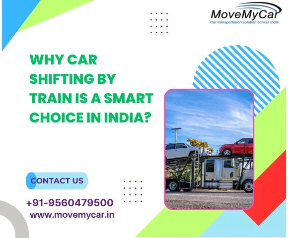 Why Car Shifting By Train Is A Smart Choice In India?