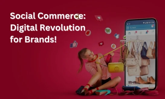 Social Commerce: Digital Revolution for Brands!