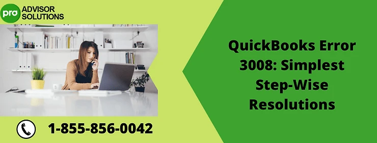 A Quick Guide To Fix QuickBooks Desktop Error 3008