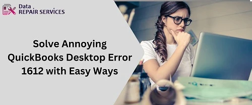Solve Annoying QuickBooks Desktop Error 1612 with Easy Ways