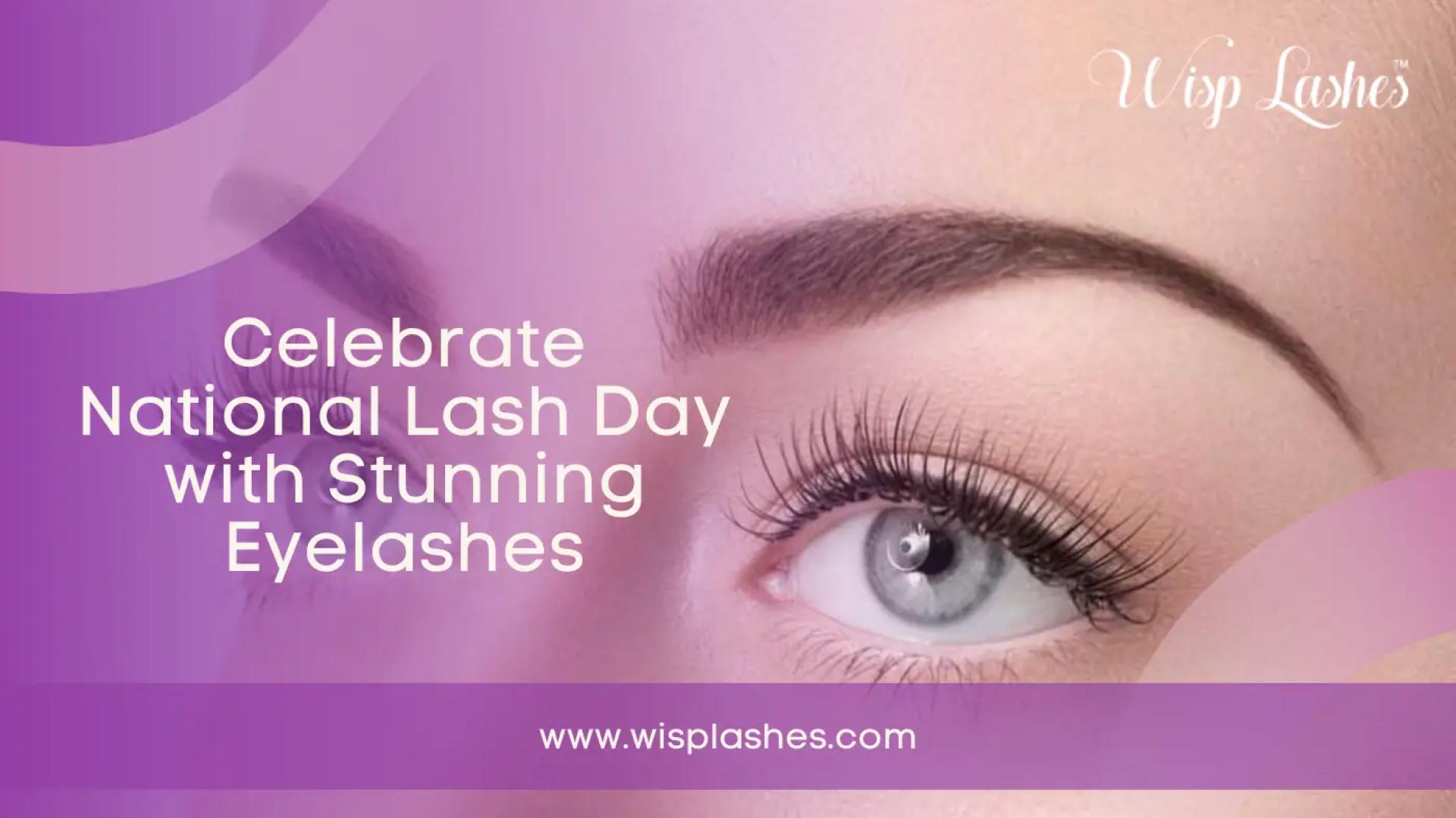 Celebrate National Lash Day with Stunning Eyelashes