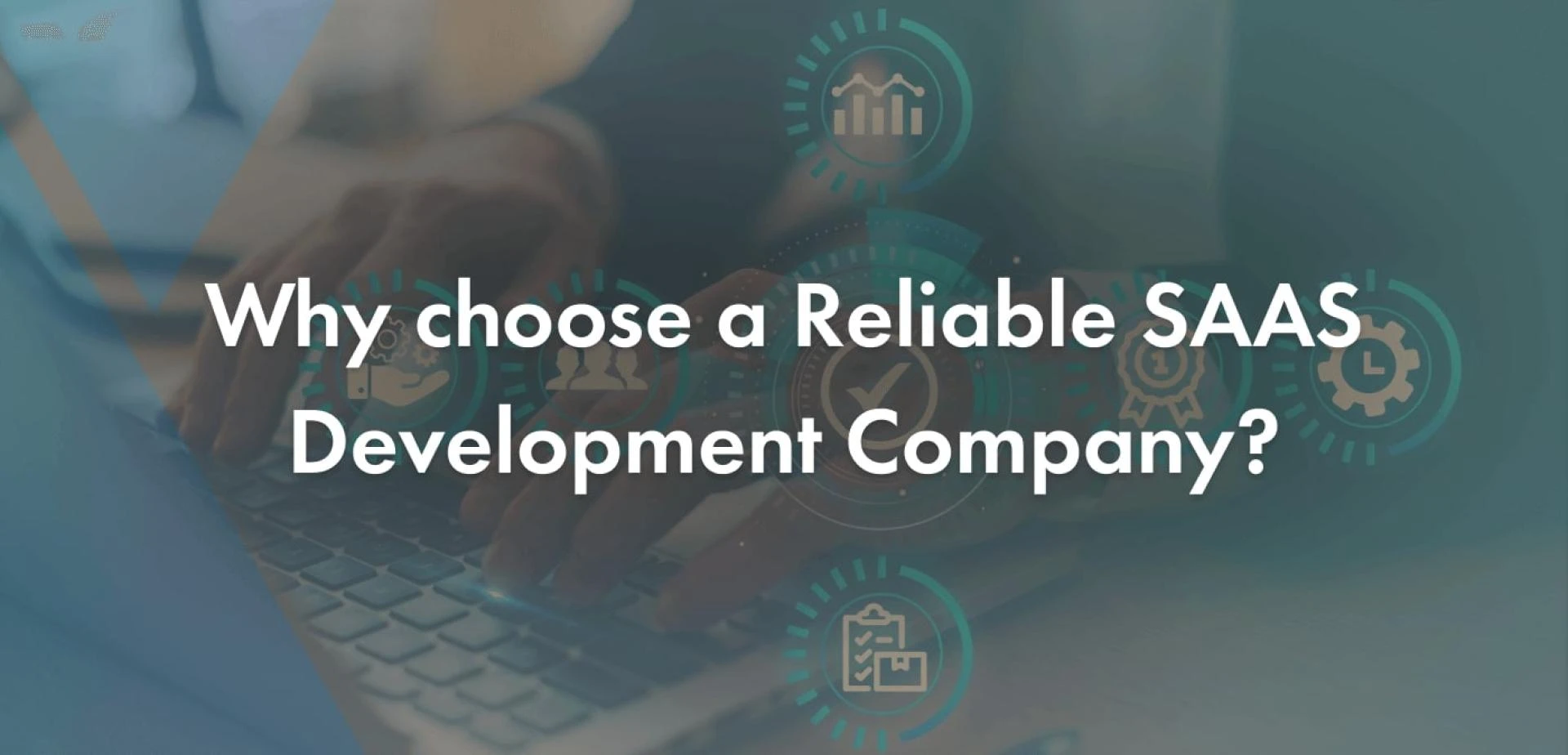 Why choose a Reliable SAAS Development Company?