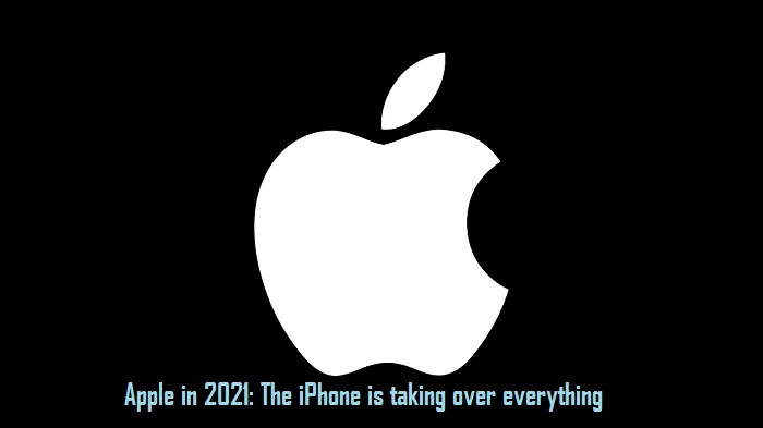 Apple in 2021: The iPhone is taking over everything