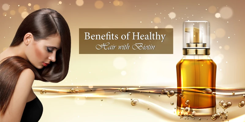 Benefits of Healthy Hair with Biotin