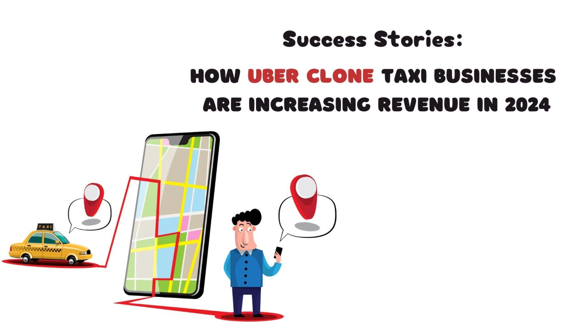 Success Stories: How Uber Clone Taxi Businesses Are Increasing Revenue in 2024