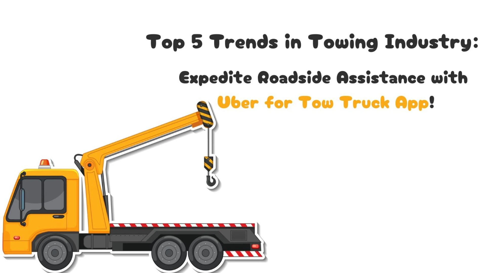 Top 5 Trends in Towing Industry: Expedite Roadside Assistance with Uber for Tow Truck App!