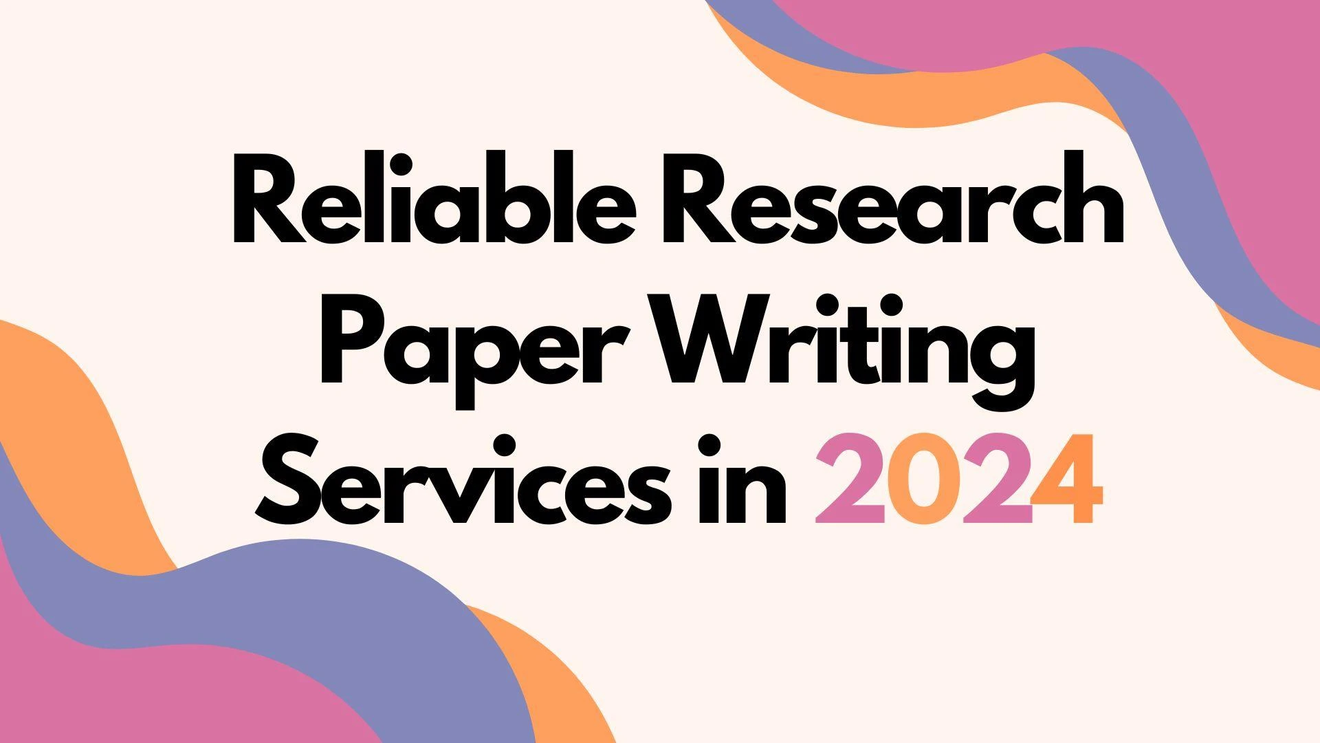 Reliable Research Paper Writing Services in 2024