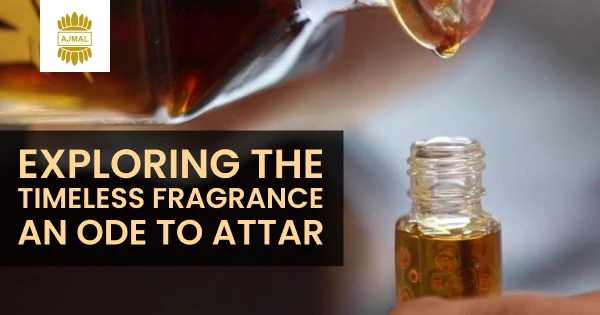 Exploring the Timeless Fragrance: An Ode to Attar