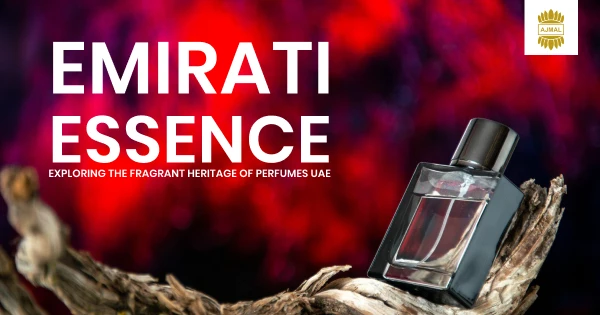 Emirati Essence: Exploring the Fragrant Heritage of Perfumes UAE