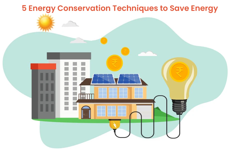 5 energy conservation techniques to save energy