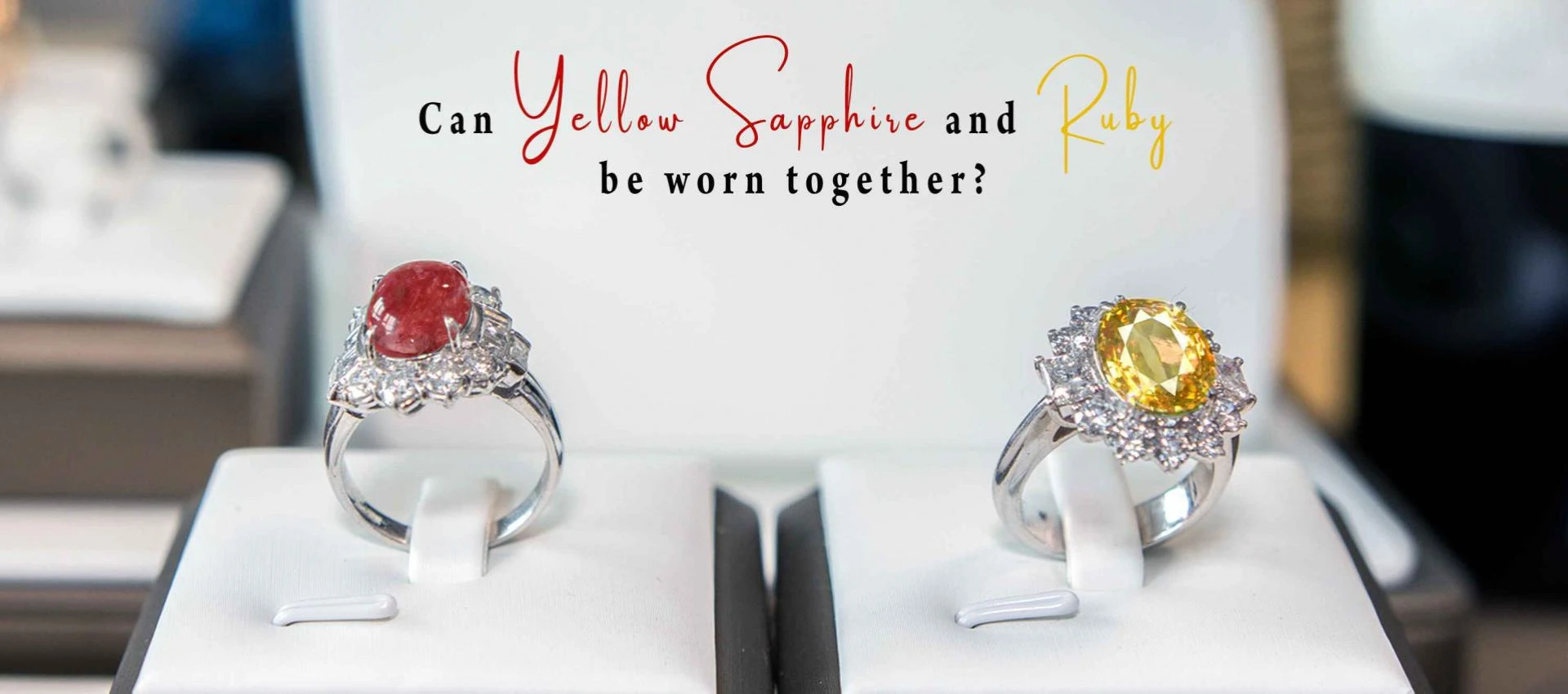 Can Yellow Sapphire and Ruby be Worn Together?