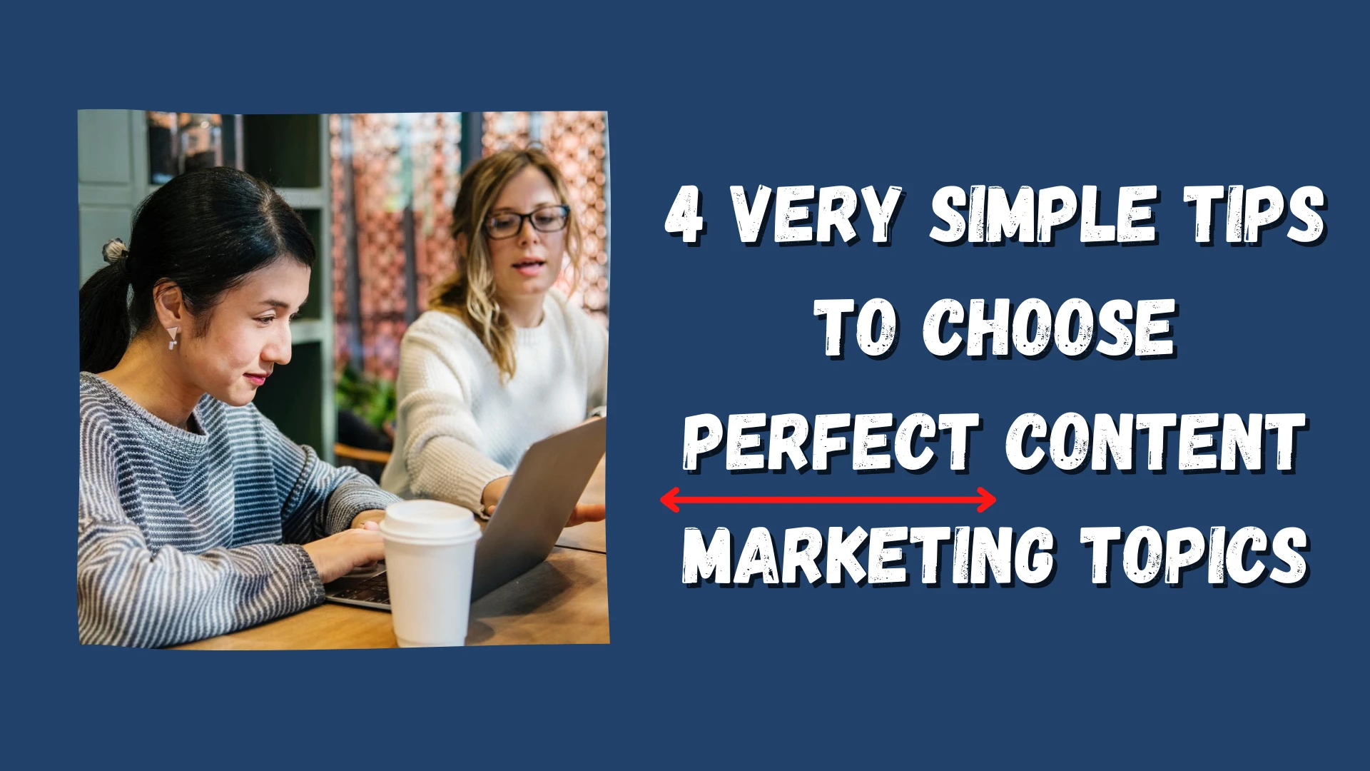 4 Very Simple Tips To Choose Perfect Content Marketing Topics