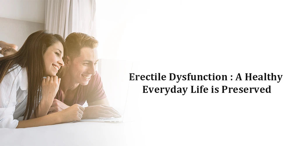 Erectile Dysfunction: A Healthy Everyday Life Is Preserved