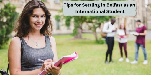 Tips for Settling in Belfast as an International Student?