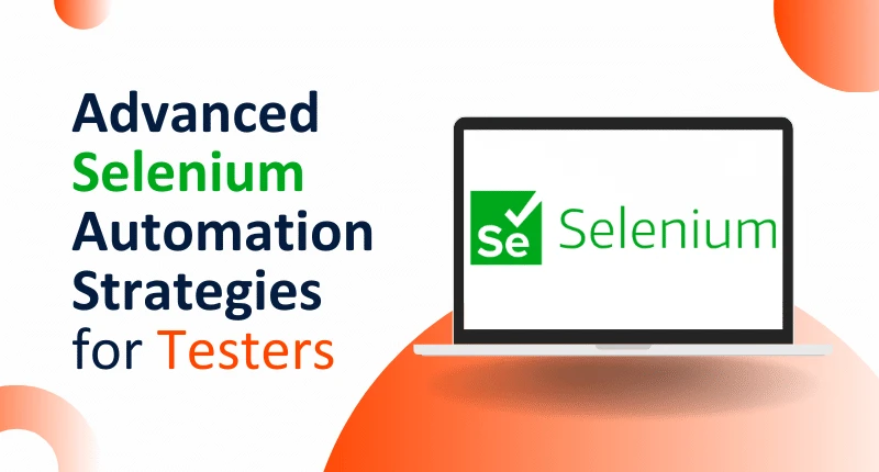 ADVANCED SELENIUM AUTOMATION STRATEGIES FOR TESTERS