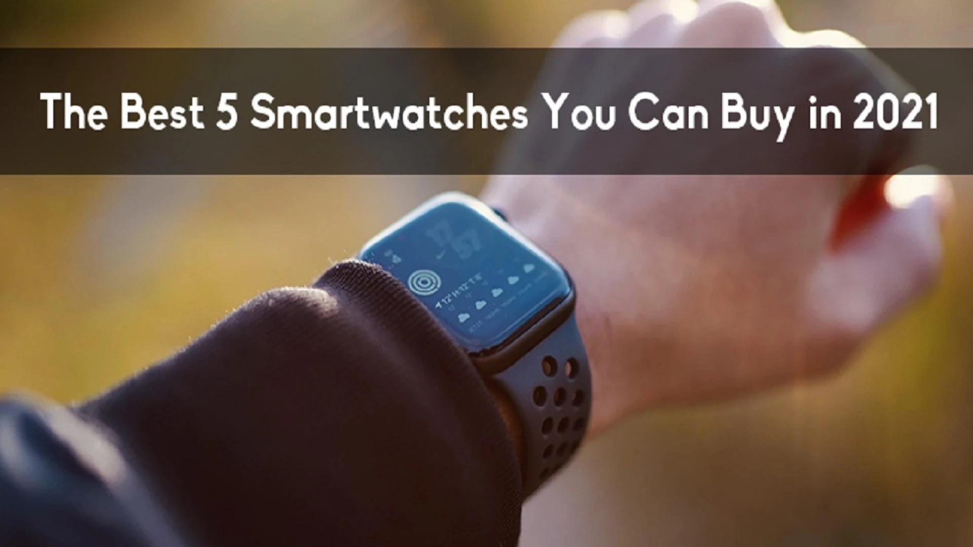 The Best 5 Smartwatches You Can Buy in 2021