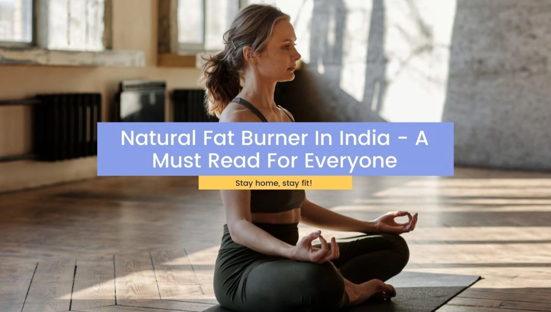 Natural Fat Burner In India - A Must Read For Everyone
