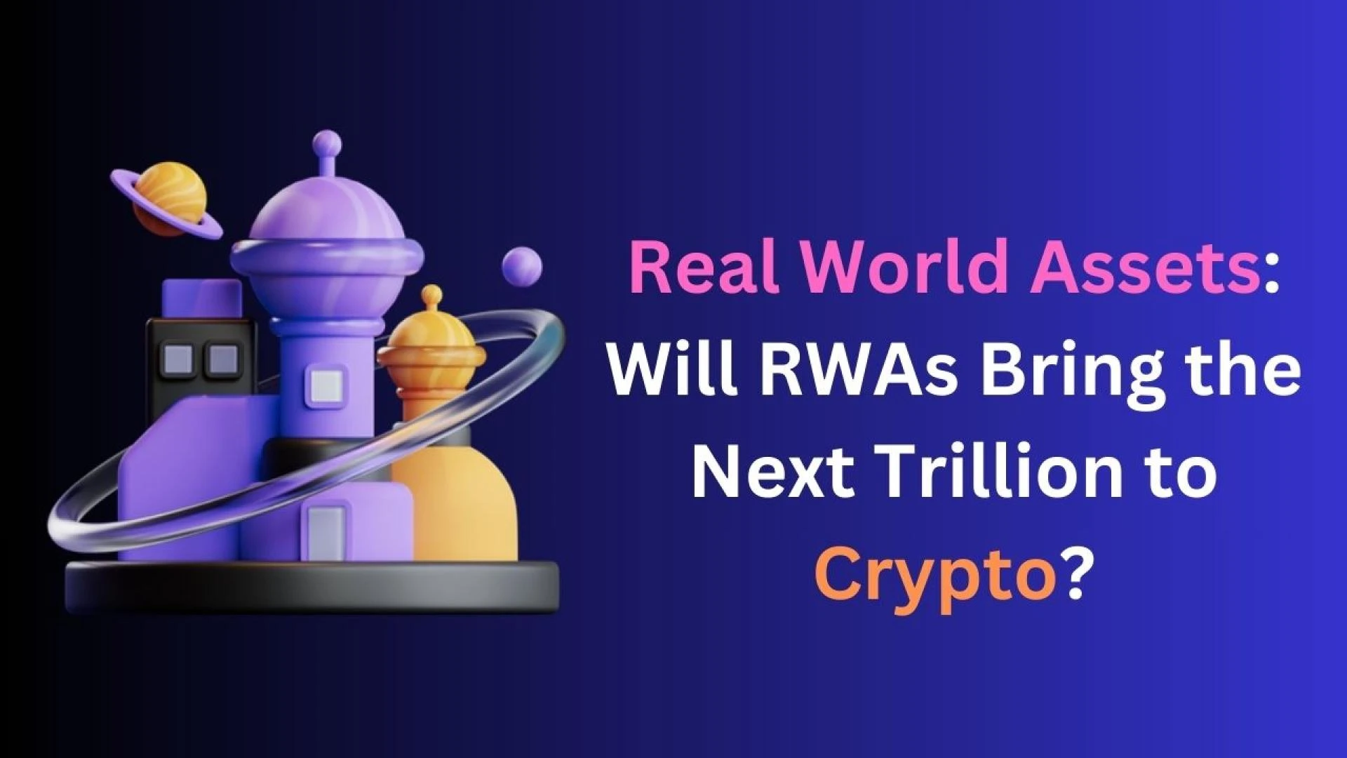 Real World Assets: Will RWAs Bring the Next Trillion to Crypto?