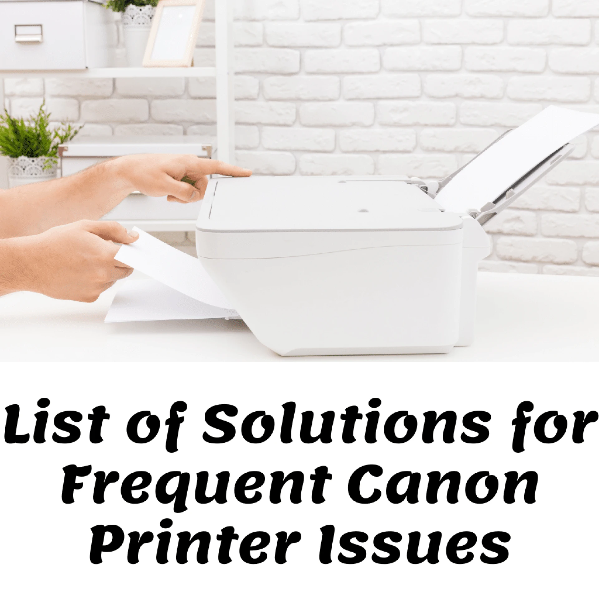 List of Solutions for Frequent Canon Printer Issues