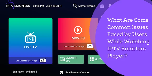 What Are Some Common Issues Faced by Users While Watching IPTV Smarters Player?