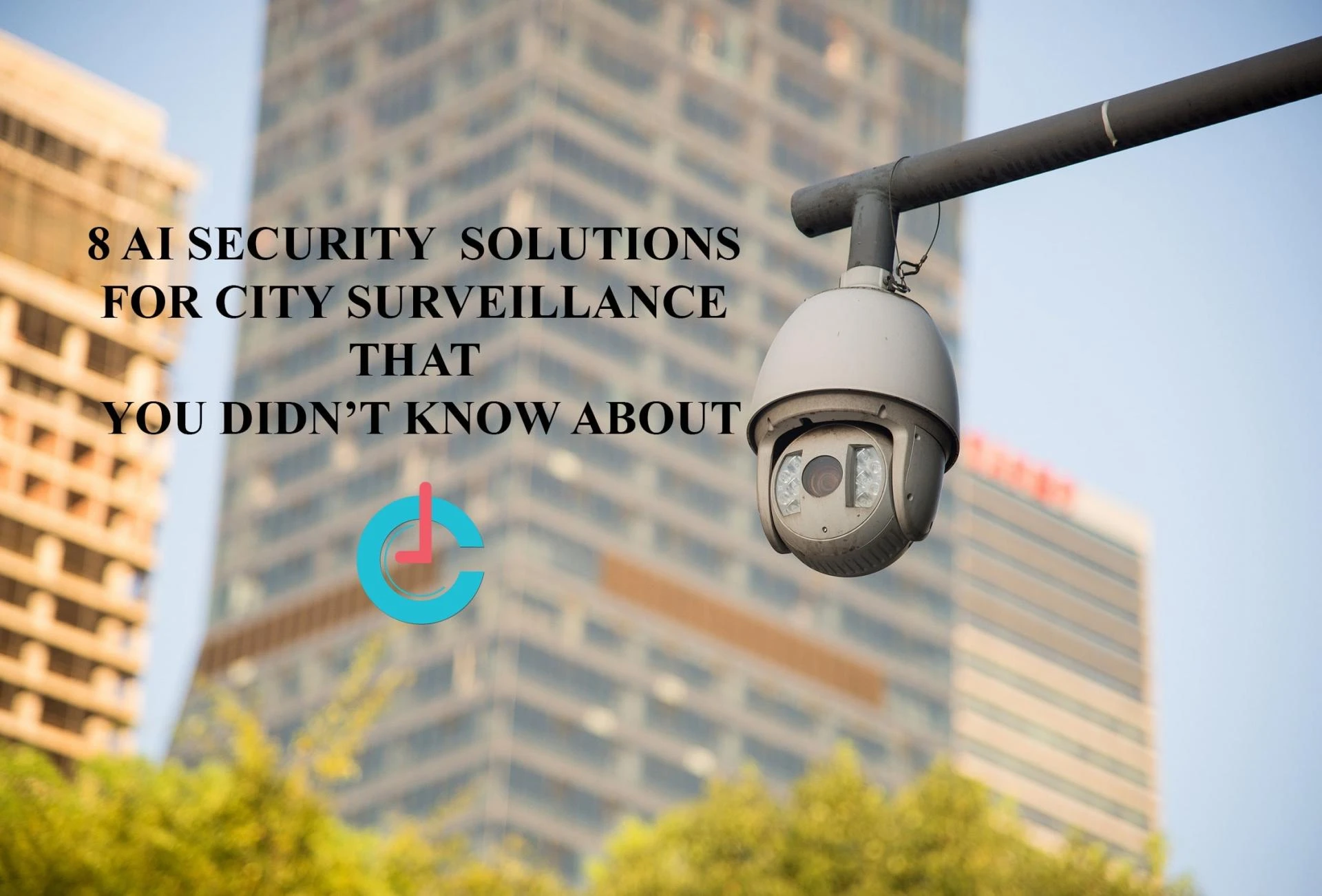 AI in Security is Offering 8 Solid City Surveillance Solutions – Learn more!