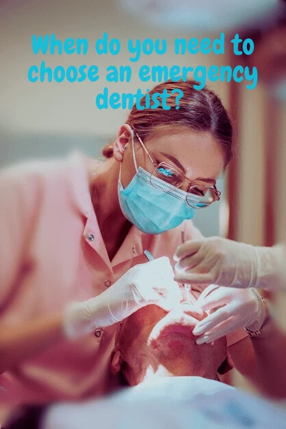 When do you need to choose an emergency dentist?