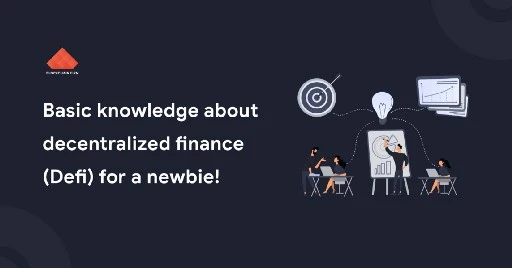 Basic knowledge about Decentralized Finance(DeFi) for a newbie!