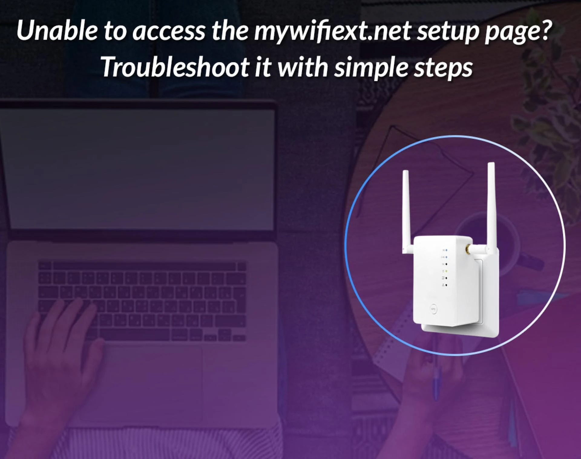 Unable to access the mywifiext.net setup page? Troubleshoot it with simple steps