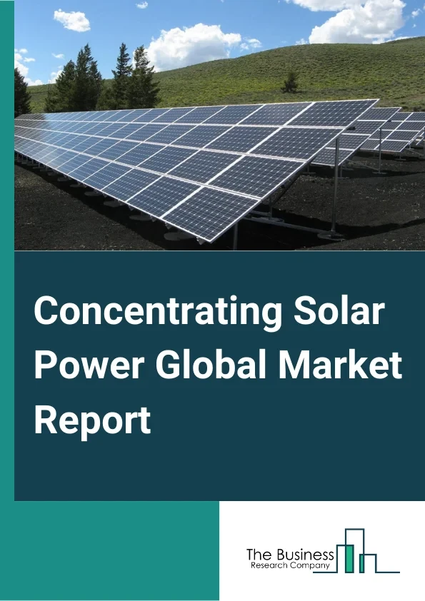 Concentrating Solar Power Market Overall Study Report 2024-2033