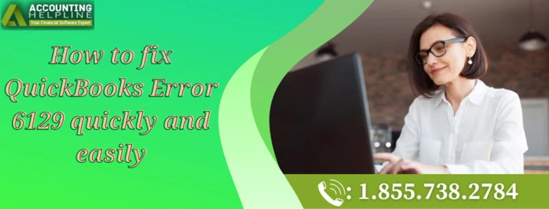 A proper guide to fix QuickBooks error 6129