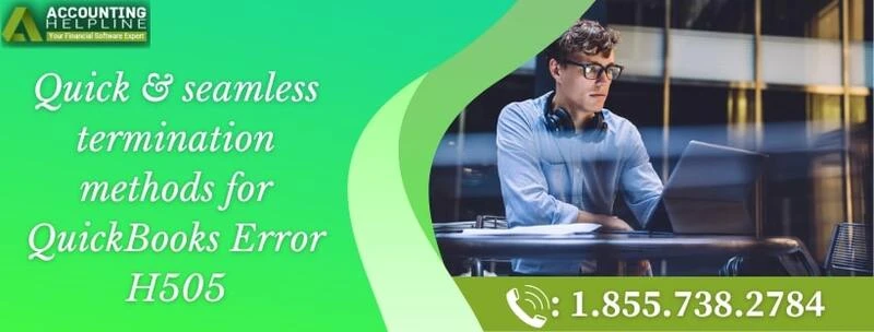 A complete guide to resolve QuickBooks error H505 quickly